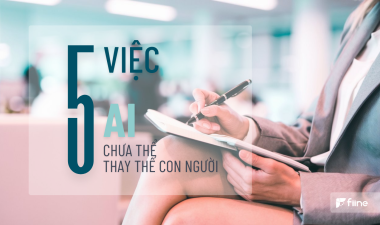 Fiine 5 việc AI chưa thể thay thế con người