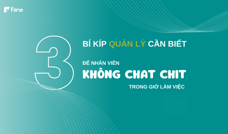 Fiine bí kíp quản lý cần biết để nhân viên không chat chit